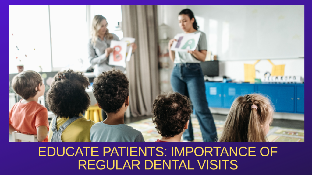 Educate Patients Importance of Regular Dental Visits