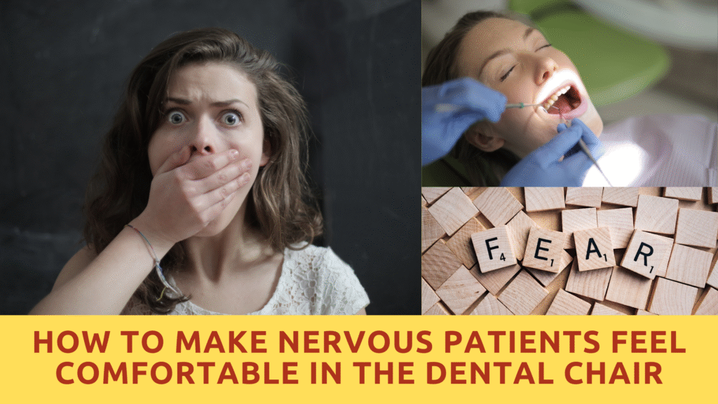 How to Make Nervous Patients Feel Comfortable in the Dental Chair