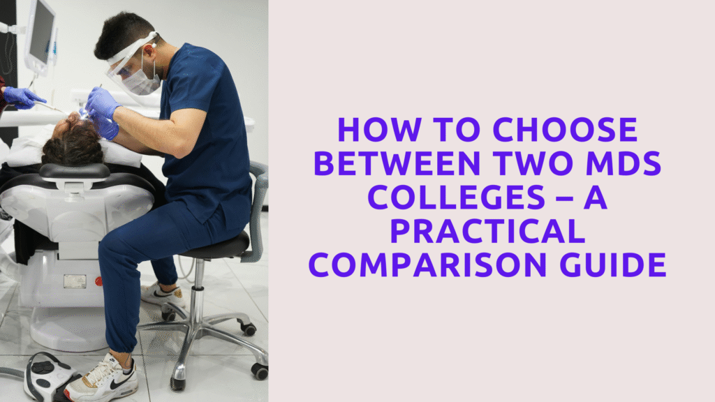 How to Choose Between Two MDS Colleges – Practical Comparison Guide