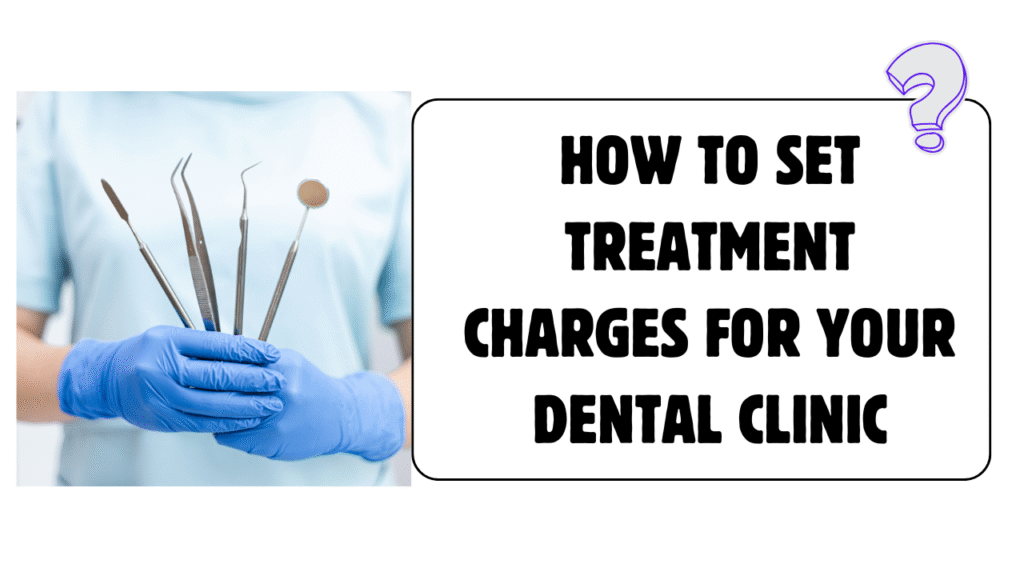 How to Set Treatment Charges for Your Dental Clinic